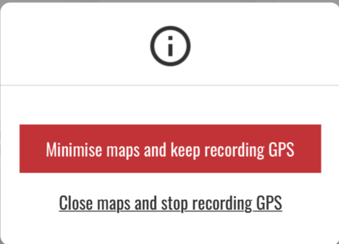 Minimise maps and keep recording GPS 
Close maps and stop recordingff$ 
